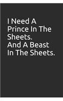 I Need a Prince in the Sheets. and a Beast in the Sheets.