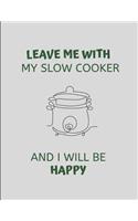 Leave Me with My Slow Cooker and I Will Be Happy