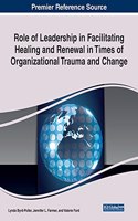 Role of Leadership in Facilitating Healing and Renewal in Times of Organizational Trauma and Change