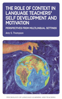 Role of Context in Language Teachers' Self Development and Motivation: Perspectives from Multilingual Settings