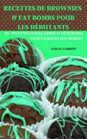 Recettes de Brownies & Fat Bombs Pour Les Débutants 50+ Recettes Faciles, Saines Et Délicieuses Pour Passer Un Bon Moment
