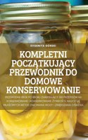 Kompletni PoczĄtkujĄcy Przewodnik Do Domowe Konserwowanie