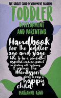 Toddler Development and Parenting: Handbook for The Toddler Age and Stage, How to Be a Confident Respectful Modern Parent in Dealing With Tantrums & Using The Montessori Way To Raise 