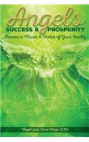 Angels Success and Prosperity: Become a Mover and Shaker of Your Reality