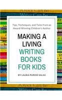 Making a Living Writing Books for Kids: Tips, Techniques, and Tales from a Working Children's Author(6 Children's Writer Insider Guide)