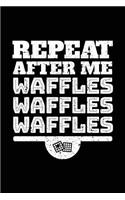 Repeat After Me Waffles Waffles Waffles