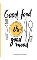 Good Food is Good Mood - Compatible with Calorie Tracking: Calorie Tracking Diet Diary, Food Diary, Food Journal. Lots of writing space Features include: Notes, Meal Planner, To Do and Activity and Exercise 