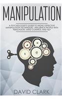 Manipulation: A Psychologist's Guide to Highly Effective Manipulation Techniques - Influence People with Persuasion, Mind Control, and NLP