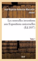 Les Nouvelles Inventions Aux Expositions Universelles. Tome 1