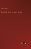 Geschichte Kaiser Karl's des Fünften