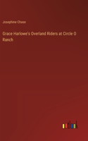 Grace Harlowe's Overland Riders at Circle O Ranch