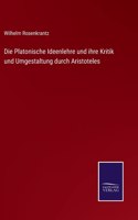 Die Platonische Ideenlehre und ihre Kritik und Umgestaltung durch Aristoteles