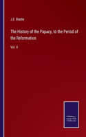 History of the Papacy, to the Period of the Reformation