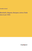 Montebello, Magenta, Marignan; Lettres d'Italie (mai et juin 1859)