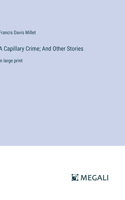 Capillary Crime; And Other Stories: in large print