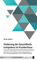 Förderung der Gesundheitskompetenz im Krankenhaus. Belastungs- und Schutzfaktoren sowie Coping-Strategien im inter- und multiprofessionellen Team der Palliativversorgung