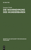 Die Wahrnehmung Des Wunderbaren: Der »Roman d'Alexandre« Im Kontext Der Französischen Literatur Des 12. Jahrhunderts