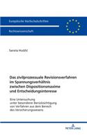 Das zivilprozessuale Revisionsverfahren im Spannungsverhaeltnis zwischen Dispositionsmaxime und Entscheidungsinteresse: Eine Untersuchung unter besonderer Beruecksichtigung von Verfahren aus dem Bereich des Versicherungswesens(5977 Europaeische Hochschulschriften Recht)