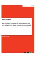 Finanzierung der EU-Osterweiterung am Beispiel der Agrar- und Kohäsionspolitik