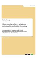 Motivation beruflicher Arbeit und Arbeitszufriedenheit im Consulting