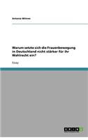 Warum setzte sich die Frauenbewegung in Deutschland nicht stärker für ihr Wahlrecht ein?