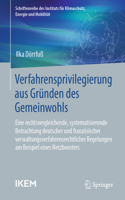 Verfahrensprivilegierung aus Gründen des Gemeinwohls: Eine rechtsvergleichende, systematisierende Betrachtung deutscher und französischer verwaltungsverfahrensrechtlicher Regelungen am Beispiel eines Ne(Schriftenreihe des Instituts für Klimaschutz, Energie und Mobilität)