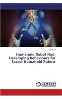 Humanoid Robot Nao: Developing Behaviours for Soccer Humanoid Robots