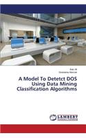 A Model To Detetct DOS Using Data Mining Classification Algorithms