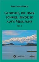 Gedichte, die einer schrieb, bevor er auf´s Meer fuhr: (German)