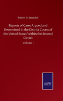 Reports of Cases Argued and Determined in the District Courts of the United States Within the Second Circuit: Volume I