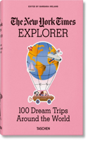 New York Times Explorer. 100 Dream Trips Around the World