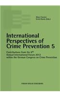 International Perspectives of Crime Prevention 5: Contributions from the 6th Annual International Forum 2012 within the German Congress on Crime Prevention