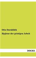 Hygiene der geistigen Arbeit: (German)