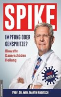 Spike - Impfung oder Genspritze?: Biowaffe, Dauerschaden, Heilung