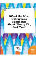 100 of the Most Outrageous Comments about Henry IV, Part Two