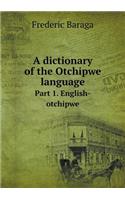 A Dictionary of the Otchipwe Language Part 1. English-Otchipwe