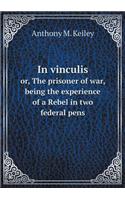 In vinculis or, The prisoner of war, being the experience of a Rebel in two federal pens: (English)