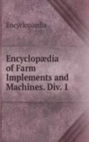 Encyclopaedia of Farm Implements and Machines. Div. 1