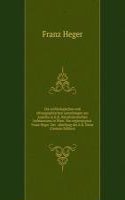 Die archaologischen und ethnographischen sammlungen aus Amerika in K.K. Naturhistorischen hofmuseums in Wien. Von regierungsrat Franz Heger. Der . abteilung des K.K. Natur (German Edition)