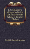 F. C. Schlosser's Weltgeschichte Fur Das Deutsche Volk, Volume 9 (German Edition)