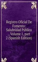 Registro Oficial De Fomento: Salubridad Publica ., Volume 1, part 2 (Spanish Edition)