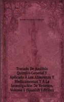 Tratado De Analisis Quimico General Y Aplicado A Los Alimentos Y Medicamentos Y A La Investigacion De Venenos, Volume 1 (Spanish Edition)