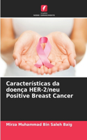 Características da doença HER-2/neu Positive Breast Cancer