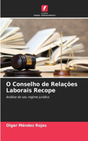 O Conselho de Relações Laborais Recope