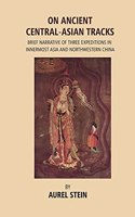 On Ancient Central-Asian Tracks: Brief Narrative of Three Expeditions in Innermost Asia and Northwestern China