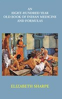 Eight Hundred year Old Book of Indian Medicine and Formulas [Hardcover] E. Sharpe
