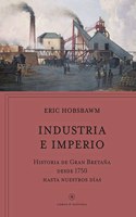 Industria e imperio: Historia de Gran Bretana desde 1750 hasta nuestros dias