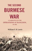 The second Burmese war: A narrative of the operations at Rangoon, in 1852 [Hardcover]