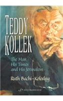 Teddy Kollek: The Man, His Times & His Jerusalem
