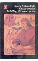 Cuatro Estudios Biobibliograficos Mexicanos